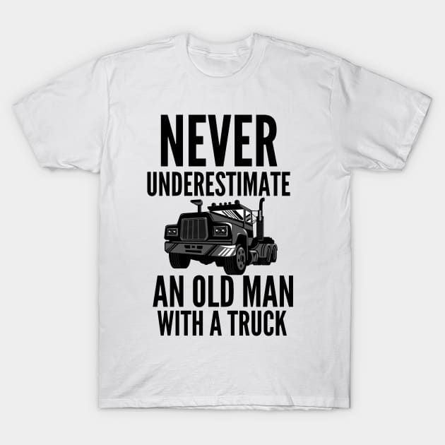 Never underestimate an old man with a truck T-Shirt by mksjr